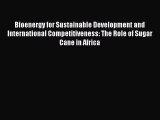 Read Book Bioenergy for Sustainable Development and International Competitiveness: The Role