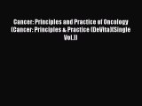 Read Cancer: Principles and Practice of Oncology (Cancer: Principles & Practice (DeVita)(Single