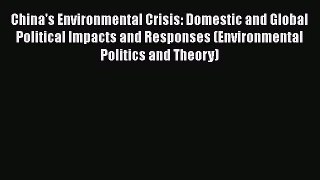 Read Book China's Environmental Crisis: Domestic and Global Political Impacts and Responses