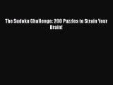 Download The Sudoku Challenge: 200 Puzzles to Strain Your Brain! PDF Online