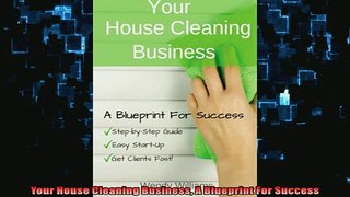 FREE DOWNLOAD  Your House Cleaning Business A Blueprint For Success  DOWNLOAD ONLINE