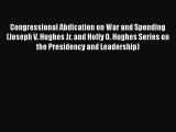 Read Book Congressional Abdication on War and Spending (Joseph V. Hughes Jr. and Holly O. Hughes
