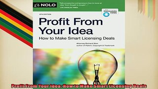 FREE DOWNLOAD  Profit From Your Idea How to Make Smart Licensing Deals  BOOK ONLINE
