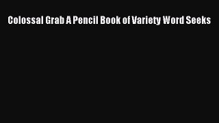 Download Colossal Grab A Pencil Book of Variety Word Seeks Ebook Online