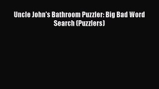 Read Uncle John's Bathroom Puzzler: Big Bad Word Search (Puzzlers) Ebook Free