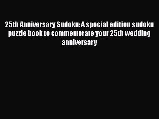 Read 25th Anniversary Sudoku: A special edition sudoku puzzle book to commemorate your 25th