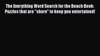 Read The Everything Word Search for the Beach Book: Puzzles that are shore to keep you entertained!