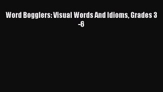 Read Word Bogglers: Visual Words And Idioms Grades 3-6 Ebook Free