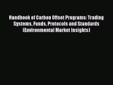 Read Book Handbook of Carbon Offset Programs: Trading Systems Funds Protocols and Standards