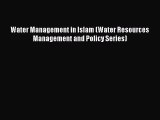 Read Book Water Management in Islam (Water Resources Management and Policy Series) E-Book Free