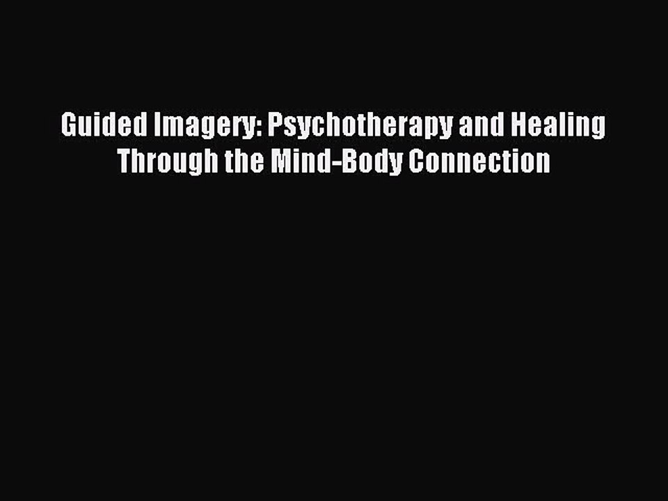 Read Guided Imagery: Psychotherapy and Healing Through the Mind-Body Connection Ebook Free