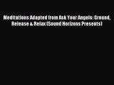 Read Meditations Adapted from Ask Your Angels: Ground Release & Relax (Sound Horizons Presents)