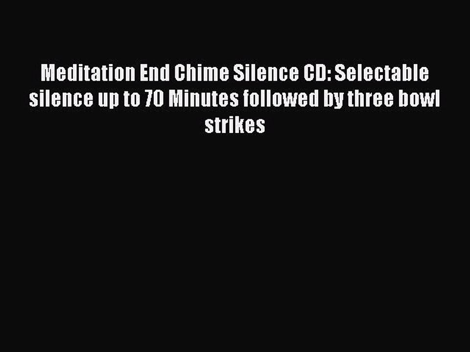 Read Meditation End Chime Silence CD: Selectable silence up to 70 Minutes followed by three