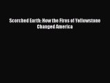 Read Book Scorched Earth: How the Fires of Yellowstone Changed America ebook textbooks