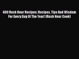 Download Books 400 Rush Hour Recipes: Recipes Tips And Wisdom For Every Day Of The Year! (Rush
