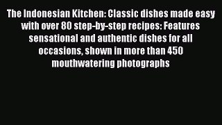 Read Books The Indonesian Kitchen: Classic dishes made easy with over 80 step-by-step recipes: