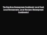 Read Books The Bay Area Homegrown Cookbook: Local Food Local Restaurants Local Recipes (Homegrown