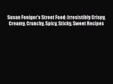 Download Books Susan Feniger's Street Food: Irresistibly Crispy Creamy Crunchy Spicy Sticky