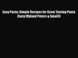 Read Books Easy Pasta: Simple Recipes for Great Tasting Pasta (Easy (Ryland Peters & Small))