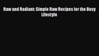 Download Books Raw and Radiant: Simple Raw Recipes for the Busy Lifestyle ebook textbooks