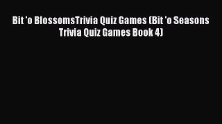 Read Bit 'o BlossomsTrivia Quiz Games (Bit 'o Seasons Trivia Quiz Games Book 4) Ebook Free
