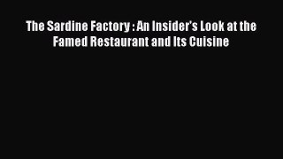 Read Books The Sardine Factory : An Insider's Look at the Famed Restaurant and Its Cuisine
