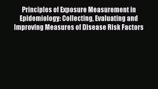 Read Principles of Exposure Measurement in Epidemiology: Collecting Evaluating and Improving