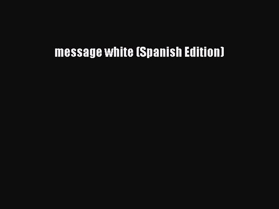 [PDF] message white (Spanish Edition) [Read] Full Ebook