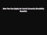 Download How You Can Apply for Social Security Disability Benefits PDF Full Ebook