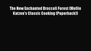 Read Books The New Enchanted Broccoli Forest (Mollie Katzen's Classic Cooking (Paperback))