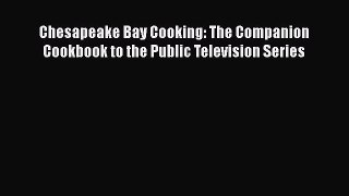 Read Books Chesapeake Bay Cooking: The Companion Cookbook to the Public Television Series E-Book