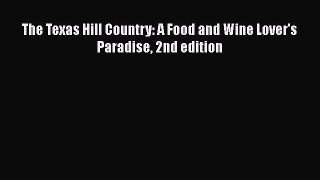 Read Books The Texas Hill Country: A Food and Wine Lover's Paradise 2nd edition ebook textbooks