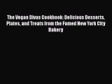 Read Books The Vegan Divas Cookbook: Delicious Desserts Plates and Treats from the Famed New