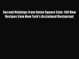 Read Books Second Helpings from Union Square Cafe: 140 New Recipes from New York's Acclaimed
