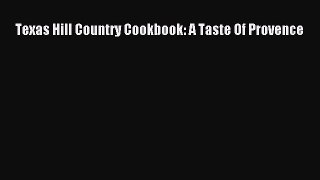 Read Books Texas Hill Country Cookbook: A Taste Of Provence ebook textbooks