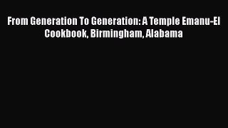 Download Books From Generation To Generation: A Temple Emanu-El Cookbook Birmingham Alabama