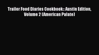 Read Books Trailer Food Diaries Cookbook:: Austin Edition Volume 2 (American Palate) ebook