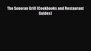 Download Books The Sonoran Grill (Cookbooks and Restaurant Guides) ebook textbooks