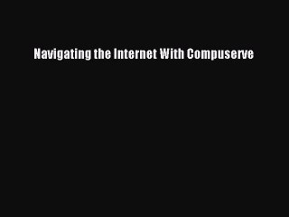 [PDF] Navigating the Internet With Compuserve [Read] Online