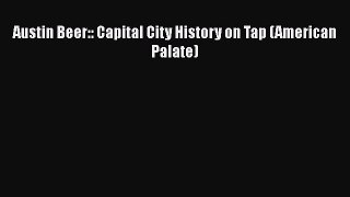 Read Books Austin Beer:: Capital City History on Tap (American Palate) PDF Online