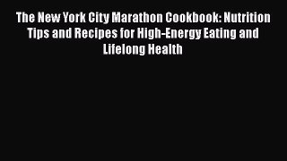 Download Books The New York City Marathon Cookbook: Nutrition Tips and Recipes for High-Energy