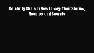Read Books Celebrity Chefs of New Jersey: Their Stories Recipes and Secrets ebook textbooks