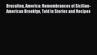 Read Books Bruculinu America: Remembrances of Sicilian-American Brooklyn Told in Stories and
