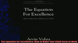 read now  The Equation for Excellence How to Make Your Child Excel at Math