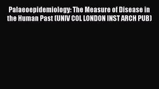 Download Palaeoepidemiology: The Measure of Disease in the Human Past (UNIV COL LONDON INST