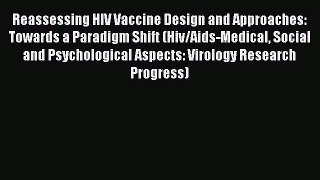 Read Reassessing HIV Vaccine Design and Approaches: Towards a Paradigm Shift (Hiv/Aids-Medical