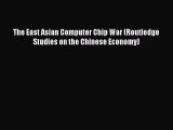 PDF The East Asian Computer Chip War (Routledge Studies on the Chinese Economy)  EBook