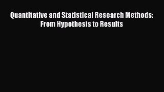 Read Book Quantitative and Statistical Research Methods: From Hypothesis to Results E-Book