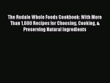 Read Books The Rodale Whole Foods Cookbook: With More Than 1000 Recipes for Choosing Cooking