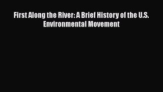 Download Book First Along the River: A Brief History of the U.S. Environmental Movement PDF